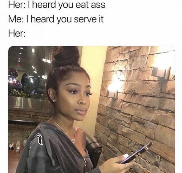 memes - boyfriend smiling at his phone meme - Her I heard you eat ass Me I heard you serve it Her