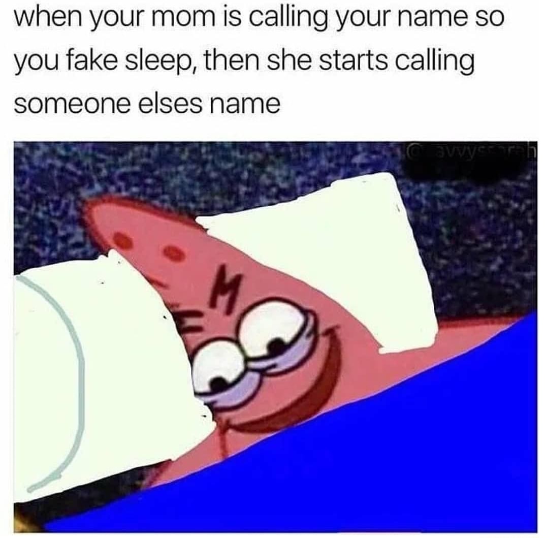 memes - savage patrick meme - when your mom is calling your name so you fake sleep, then she starts calling someone elses name Vwcetat