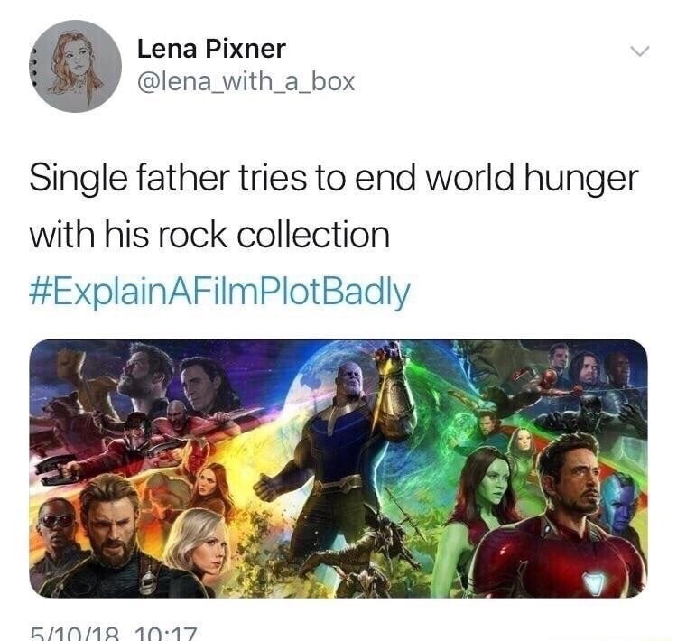 memes - explain a film plot badly avengers - Lena Pixner Single father tries to end world hunger with his rock collection 51018