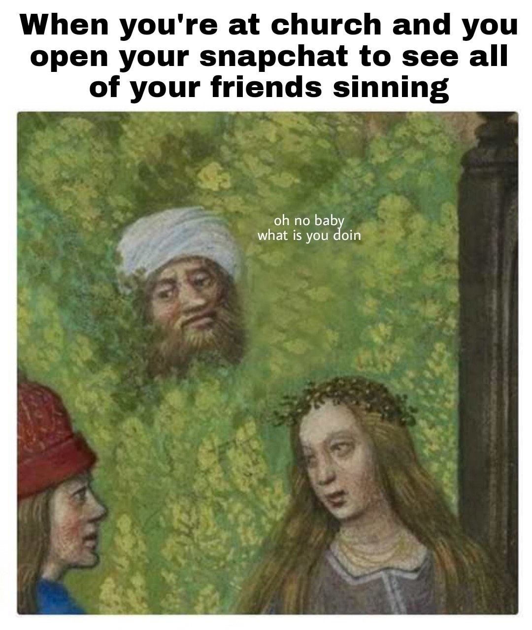 memes - funny medieval painting - When you're at church and you open your snapchat to see all of your friends sinning oh no baby what is you doin