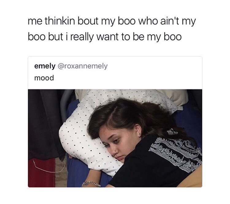 memes - you only talk to one person - me thinkin bout my boo who ain't my boo but i really want to be my boo emely mood Than