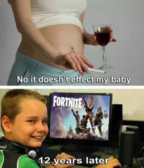 memes - no it doesn t affect my baby fortnite - No it doesn't effect my baby Fortnite ceed 12 years later