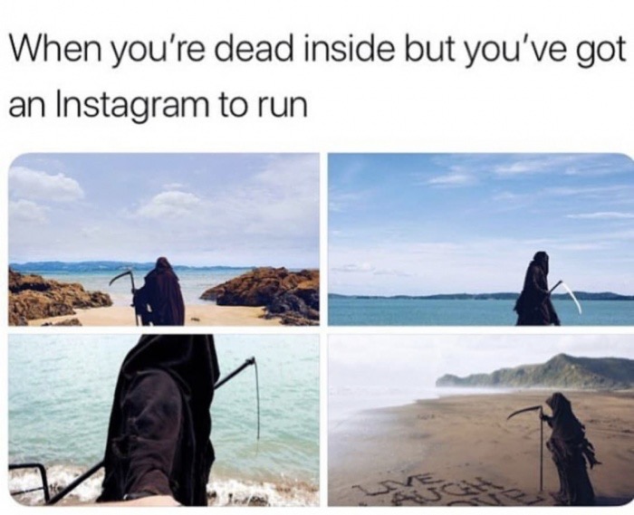 memes - you are dead inside but - When you're dead inside but you've got an Instagram to run