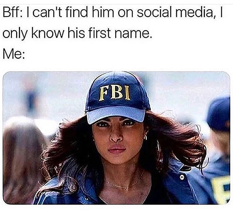 memes - best friend fbi meme - Bff I can't find him on social media, only know his first name. Me Fbi
