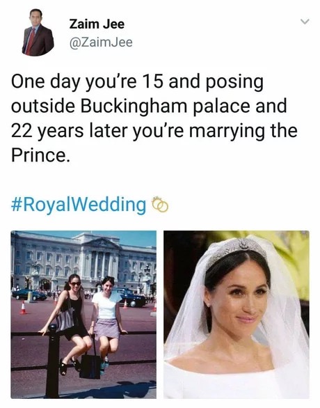 memes - buckingham palace - Zaim Jee One day you're 15 and posing outside Buckingham palace and 22 years later you're marrying the Prince.