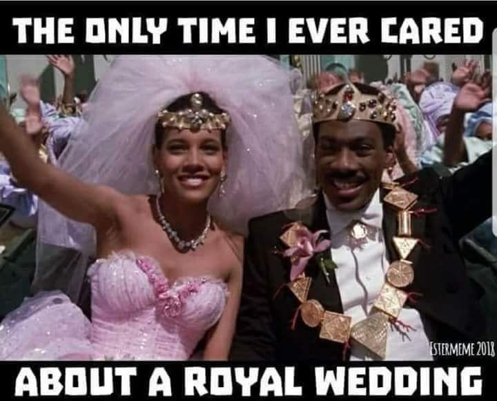 memes - royal wedding coming to america - The Only Time I Ever Cared Estermeme 2012 About A Royal Wedding