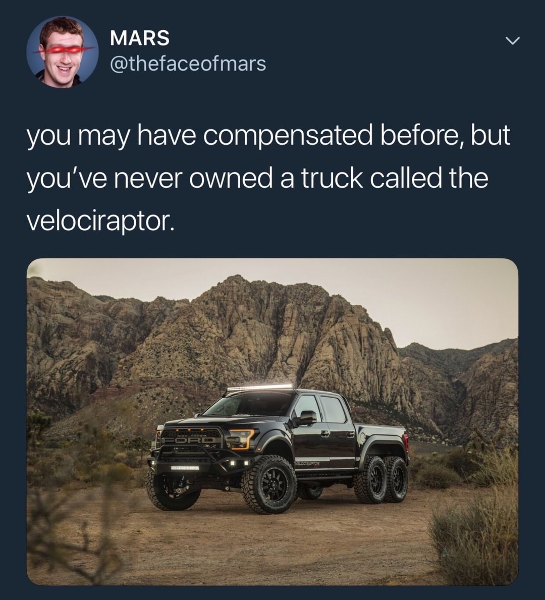 memes - bonnie springs ranch - Mars you may have compensated before, but you've never owned a truck called the velociraptor. Bre
