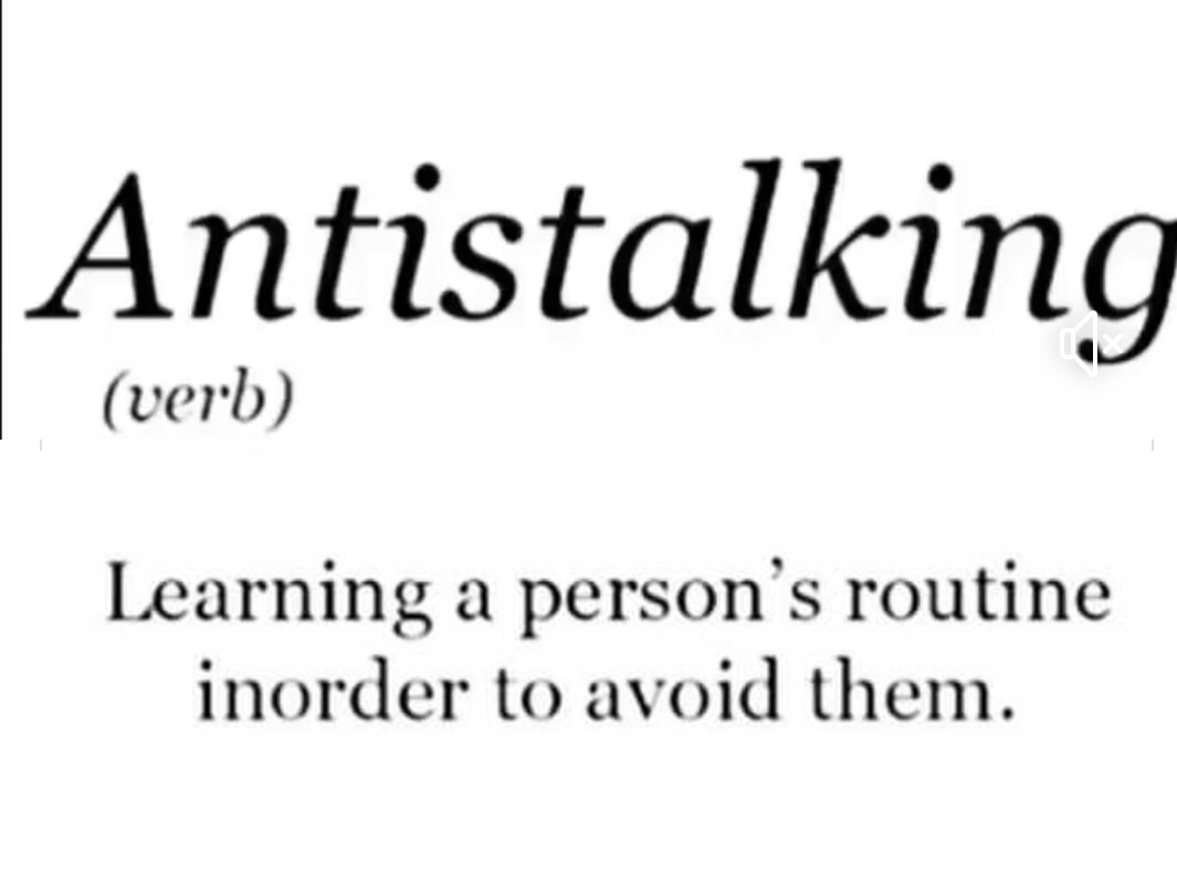 memes - anti stalking meme - Antistalking verb Learning a person's routine inorder to avoid them.