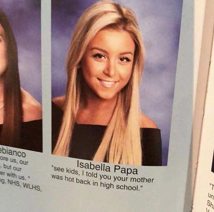 memes - senior quotes see kids i told you your mom was hot in high school - ebianco ore us, our but our er with us. ng. Nhs, Wlhs Isabella Papa see kids, I told you your mother was hot back in high school." un Sa