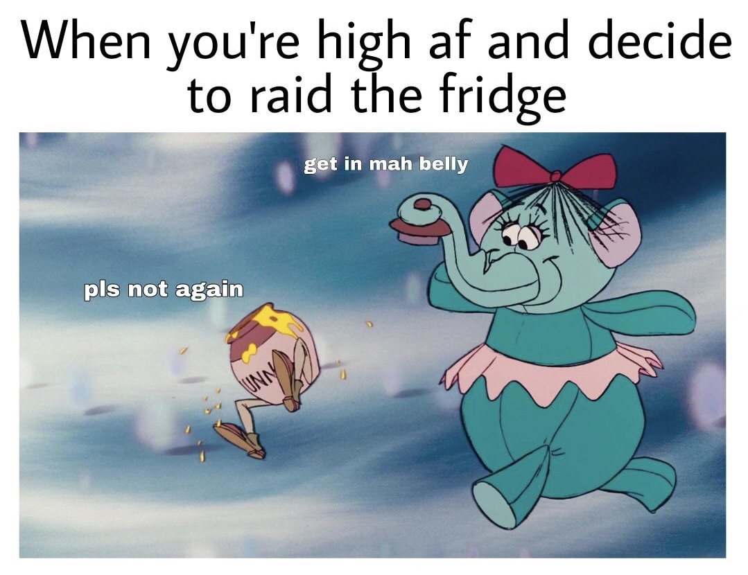 memes - cartoon - When you're high af and decide to raid the fridge get in mah belly pls not again