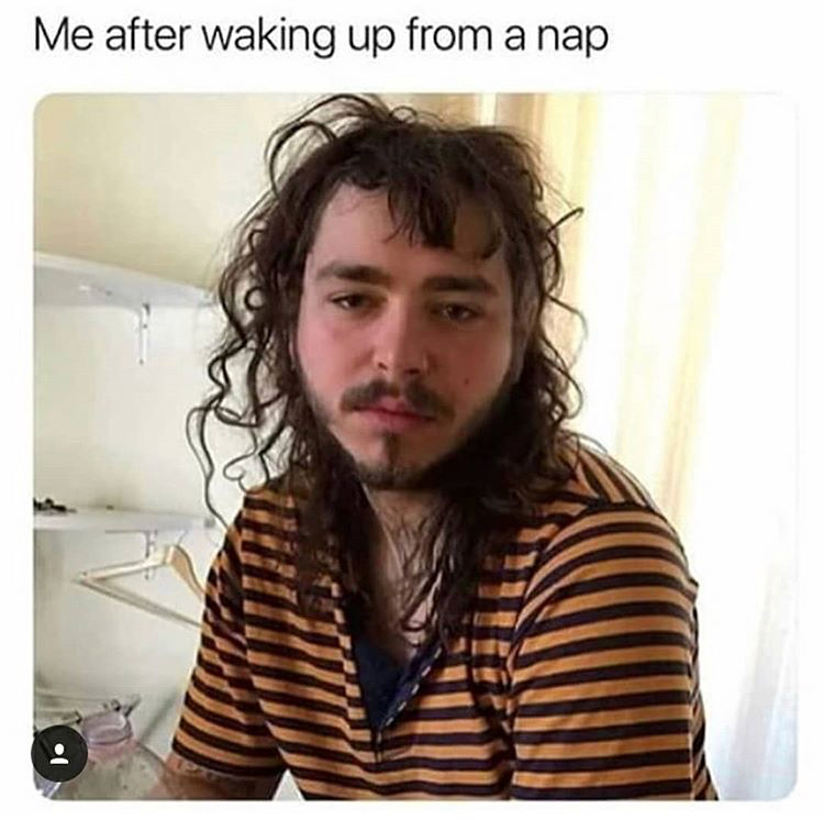 memes - post malone cute - Me after waking up from a nap