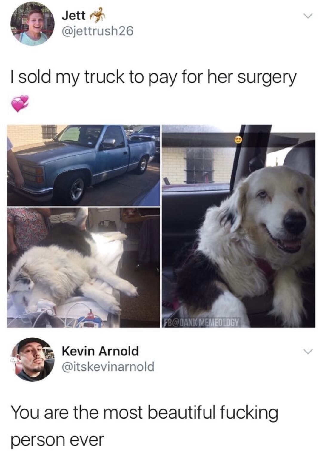 memes - sold my truck to pay for her surgery - Jett I sold my truck to pay for her surgery Fb Memeology Kevin Arnold You are the most beautiful fucking person ever