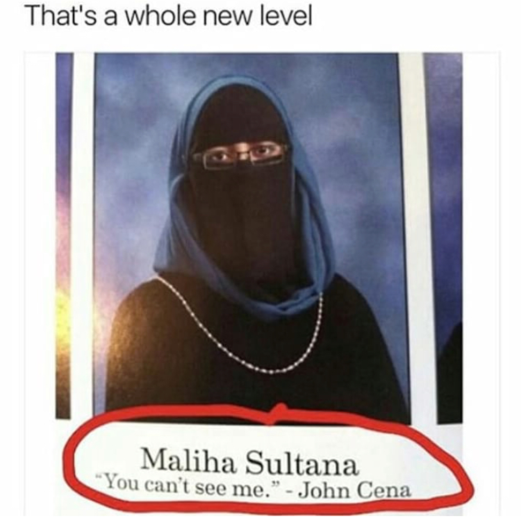 memes - muslim yearbook quotes - That's a whole new level Maliha Sultana You can't see me." John Cena