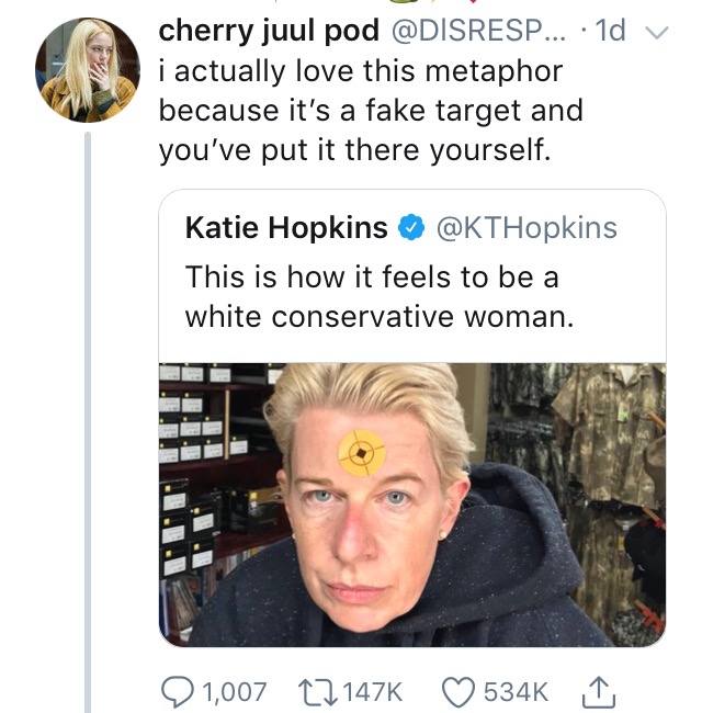 memes - katie hopkins target - cherry juul pod ... 1d v i actually love this metaphor because it's a fake target and you've put it there yourself. Katie Hopkins This is how it feels to be a white conservative woman. 1, I