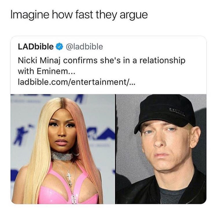 memes - nicki minaj relationship eminem - Imagine how fast they argue LADbible Nicki Minaj confirms she's in a relationship with Eminem... ladbible.comentertainment...