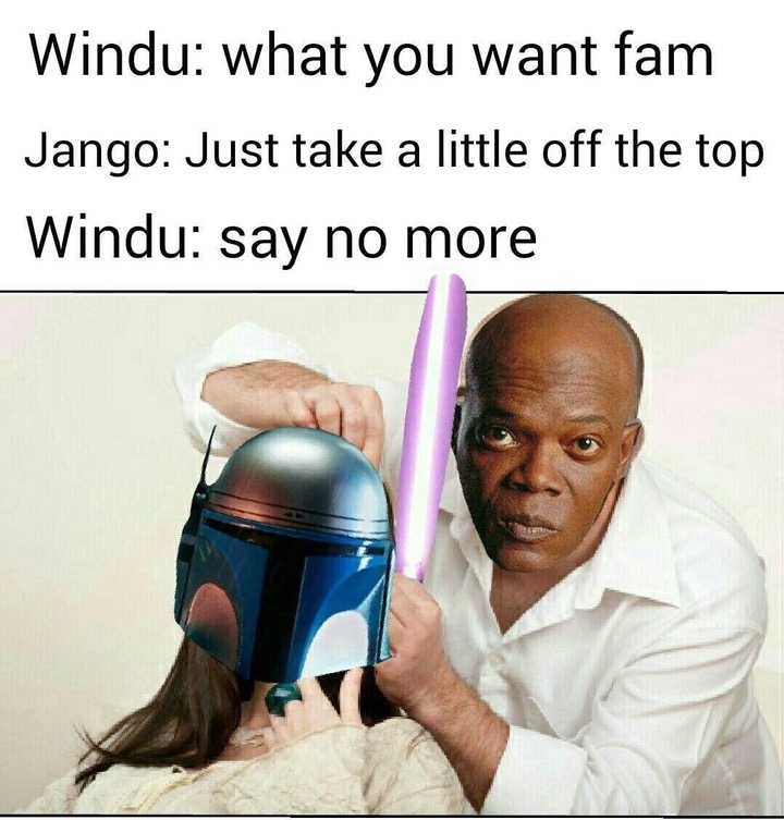star war prequel memes - Windu what you want fam Jango Just take a little off the top Windu say no more