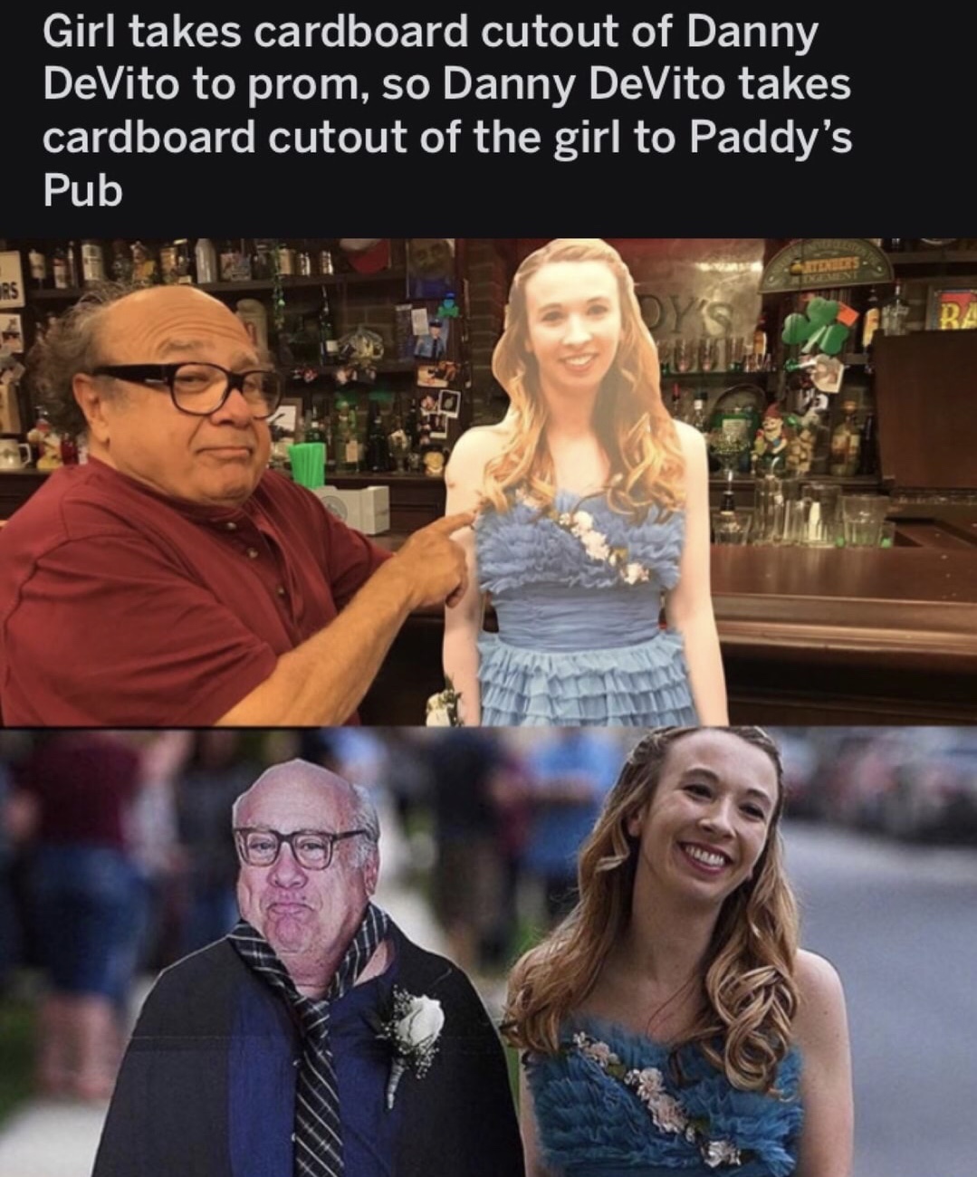 danny devito prom - Girl takes cardboard cutout of Danny DeVito to prom, so Danny DeVito takes cardboard cutout of the girl to Paddy's Pub Ba
