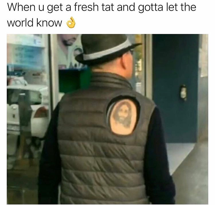 you get your first tattoo - When u get a fresh tat and gotta let the world know