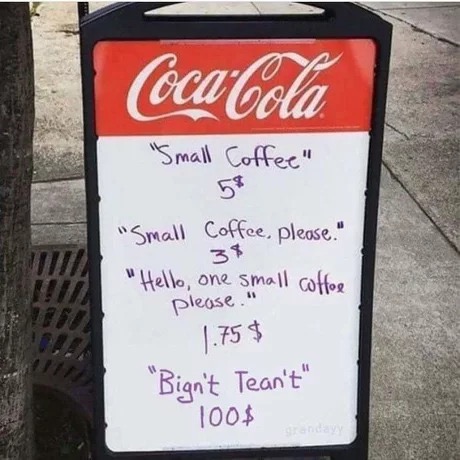 if the 90's had a smell - Coca Cola "Small Coffee" "Small Coffee, please." "Hello, one small coffee please." 1.75$ "Bign't Tean't" 100$