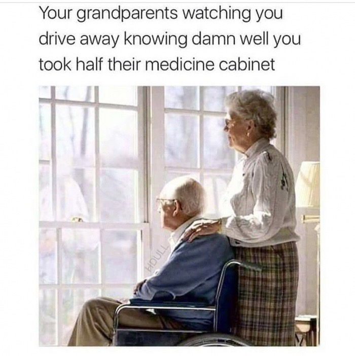 elderly couple in nursing home - Your grandparents watching you drive away knowing damn well you took half their medicine cabinet | | | |