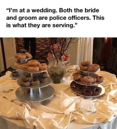 wedding server memes - "I'm at a wedding. Both the bride and groom are police officers. This is what they are serving."