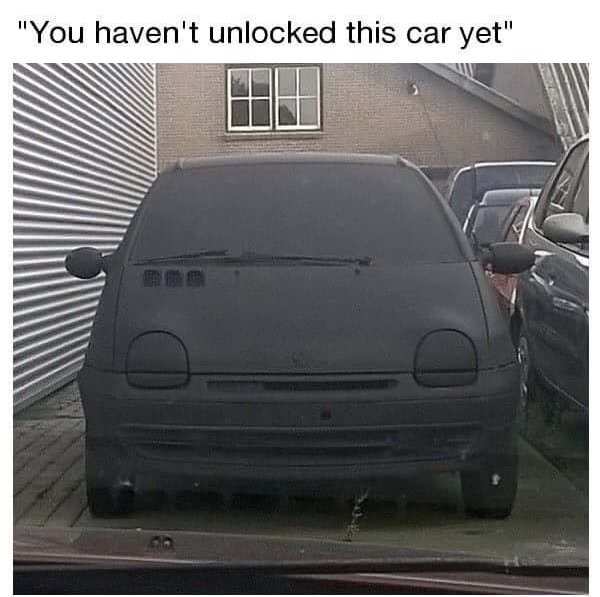 haven t unlocked meme - "You haven't unlocked this car yet"