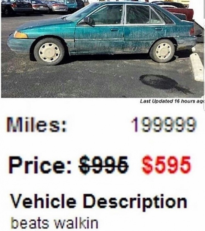 used car ad funny - Last Updated 16 hours ago Miles 199999 Price $995 $595 Vehicle Description beats walkin
