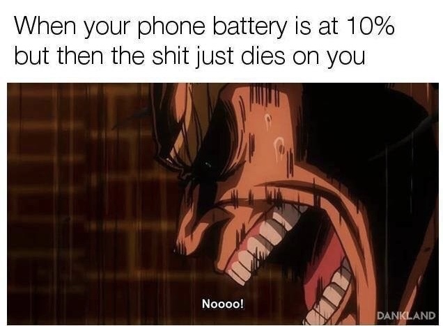 my disappointment is immeasurable and my day - When your phone battery is at 10% but then the shit just dies on you Noooo! Dankland