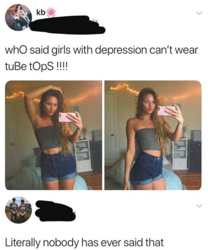 meme stream - said girls with depression cant wear - kbo who said girls with depression can't wear tuBe tOps!!!! Literally nobody has ever said that