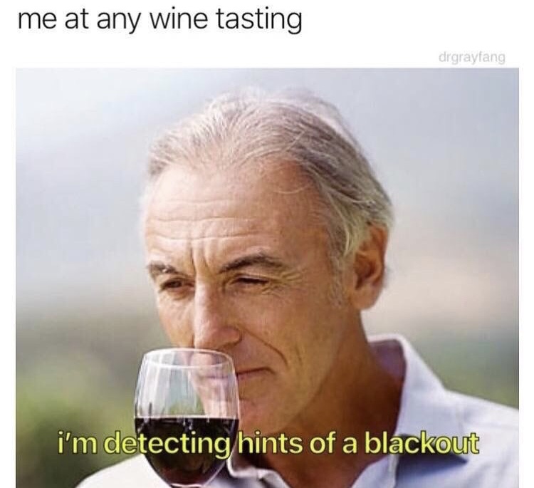 meme stream - wine meme - me at any wine tasting drgrayfang i'm detecting hints of a blackout