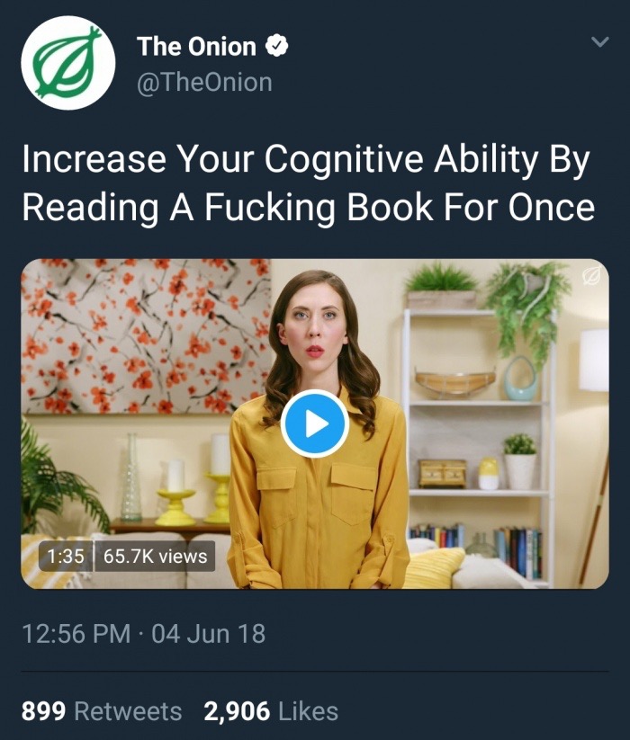 meme stream - media - The Onion Increase Your Cognitive Ability By Reading A Fucking Book For Once 65.75 views 04 Jun 18 899 2,906