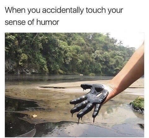touch my sense of humor - When you accidentally touch your sense of humor