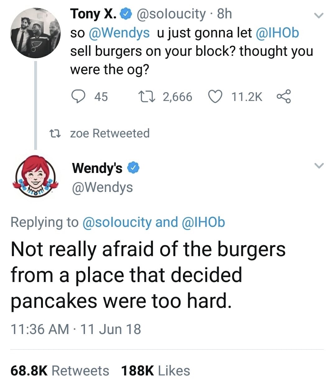 ihob roast - Tony X. 8h so u just gonna let sell burgers on your block? thought you were the og? O 45 Cz 2,666 22 zoe Retweeted Wendy's and Not really afraid of the burgers from a place that decided pancakes were too hard. 11 Jun 18