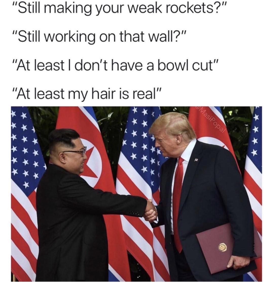 trump and kim jong un summit - "Still making your weak rockets?" "Still working on that wall?" "At least I don't have a bowl cut" "At least my hair is real" MasiPopal x