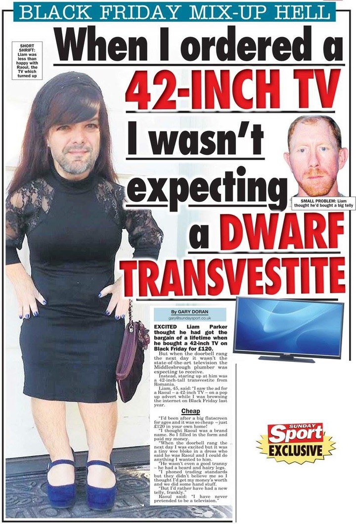 ordered a 42 inch tv - Black Friday MixUp Hell Short Shrift Liam was less than happy with Raoul, the Tv which turned up When I ordered a 42Inch Tv I wasn't expecting a Dwarf Transvestite I wasn't Small Problem Liam thought he'd bought a big telly By Gary 