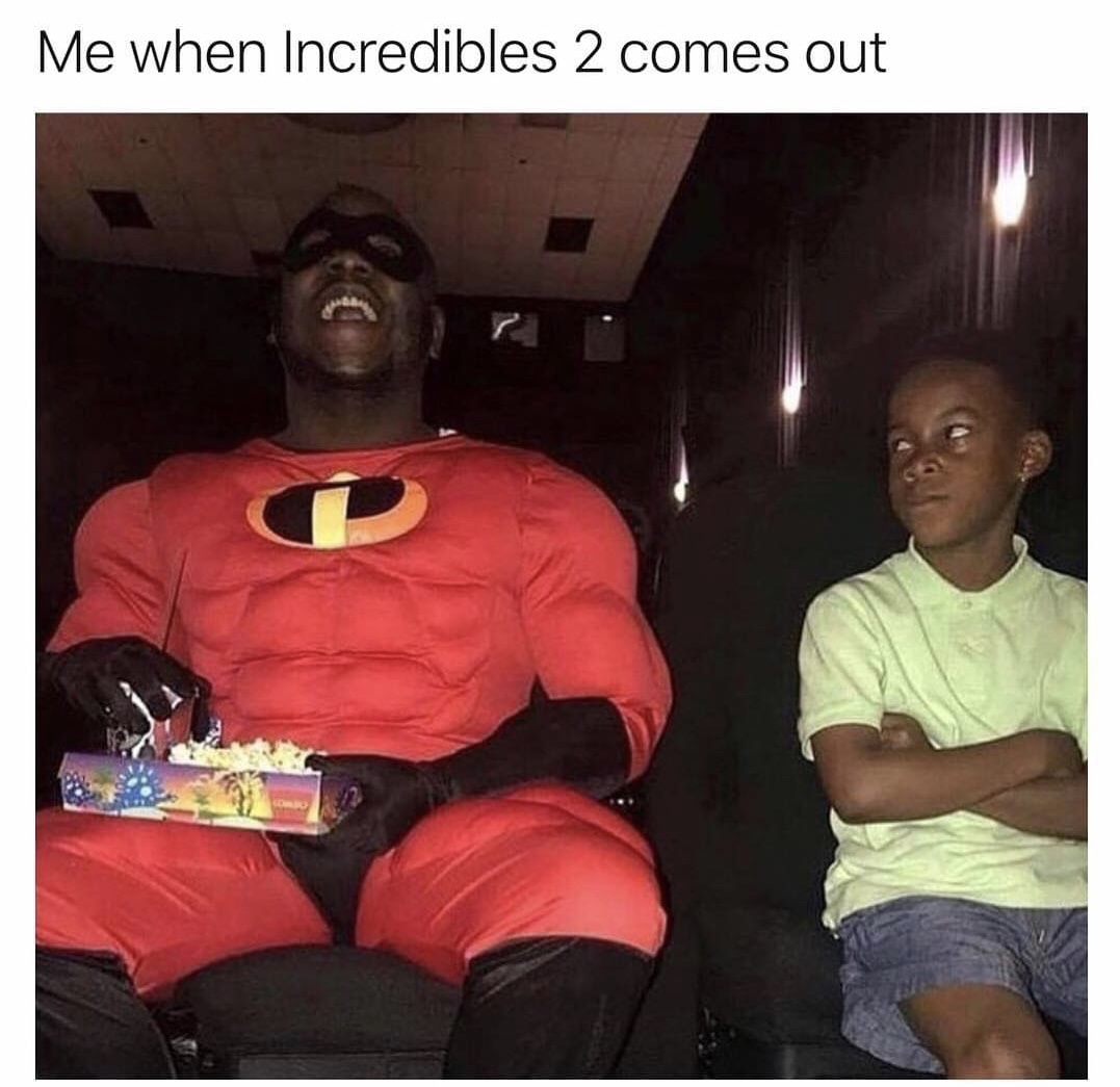 Meme - Me when Incredibles 2 comes out