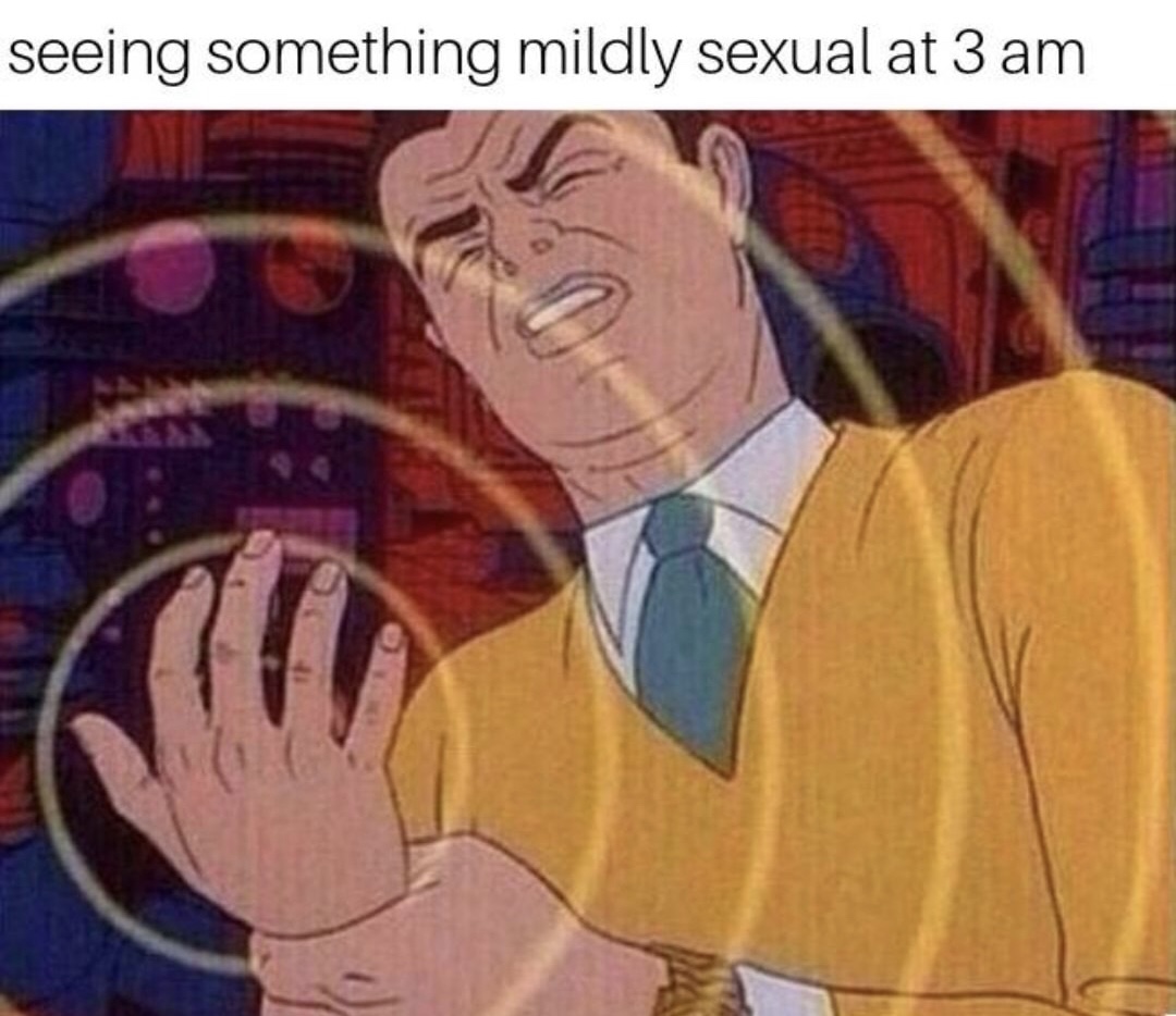 must not meme - seeing something mildly sexual at 3 am