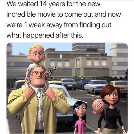 incredibles memes - We waited 14 years for the new incredible movie to come out and now we're 1 week away from finding out what happened after this.