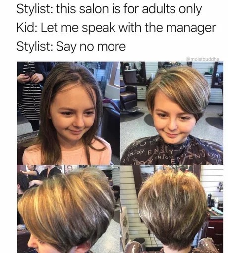 dank memes - let me speak to the manager - Stylist this salon is for adults only Kid Let me speak with the manager Stylist Say no more mostbuddha