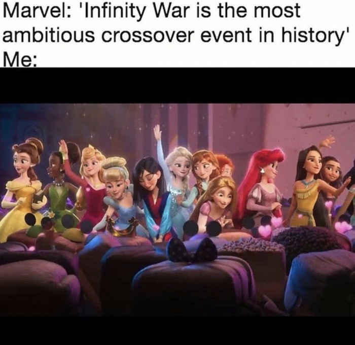dank memes - disney princess in one movie - Marvel 'Infinity War is the most ambitious crossover event in history' Me