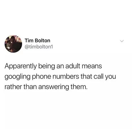 dank memes - used to sneak out of my house - Tim Bolton Apparently being an adult means googling phone numbers that call you rather than answering them.