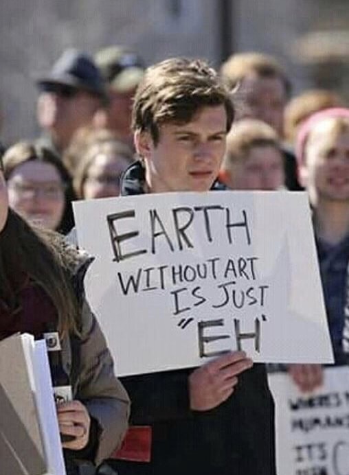 dank memes - protest - Earth Without Art Is Just