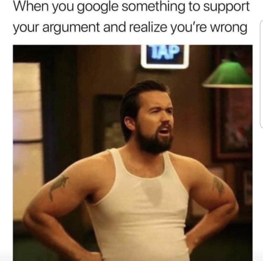 always sunny in philadelphia meme - When you google something to support your argument and realize you're wrong