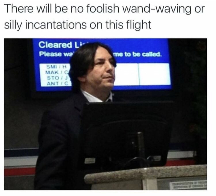 snape airport up to something - There will be no foolish wandwaving or silly incantations on this flight Cleared L. Please wa me to be called Smih Makic Sto Antic