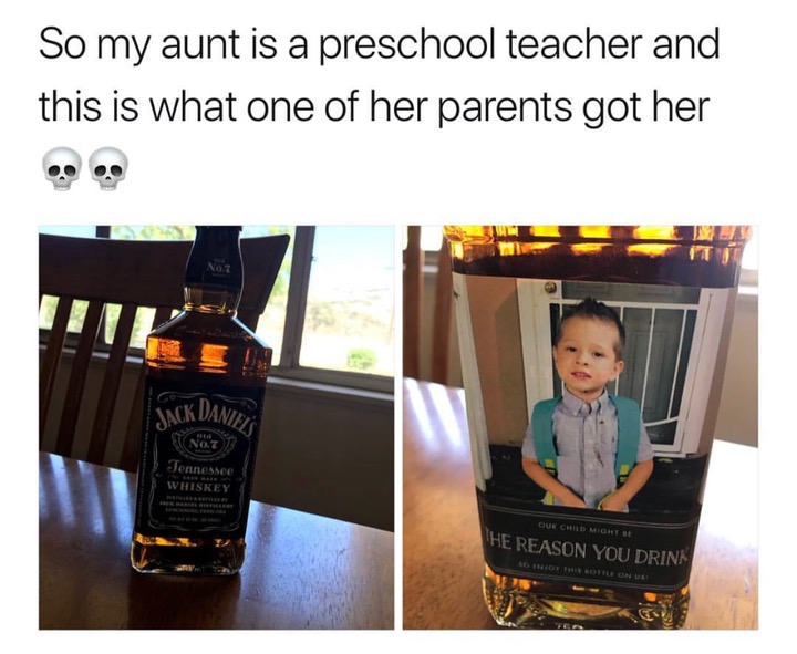 preschool teacher memes - So my aunt is a preschool teacher and this is what one of her parents got her Vack Daniel Tennessee Whiskey Our Child Might "He Reason You Drink
