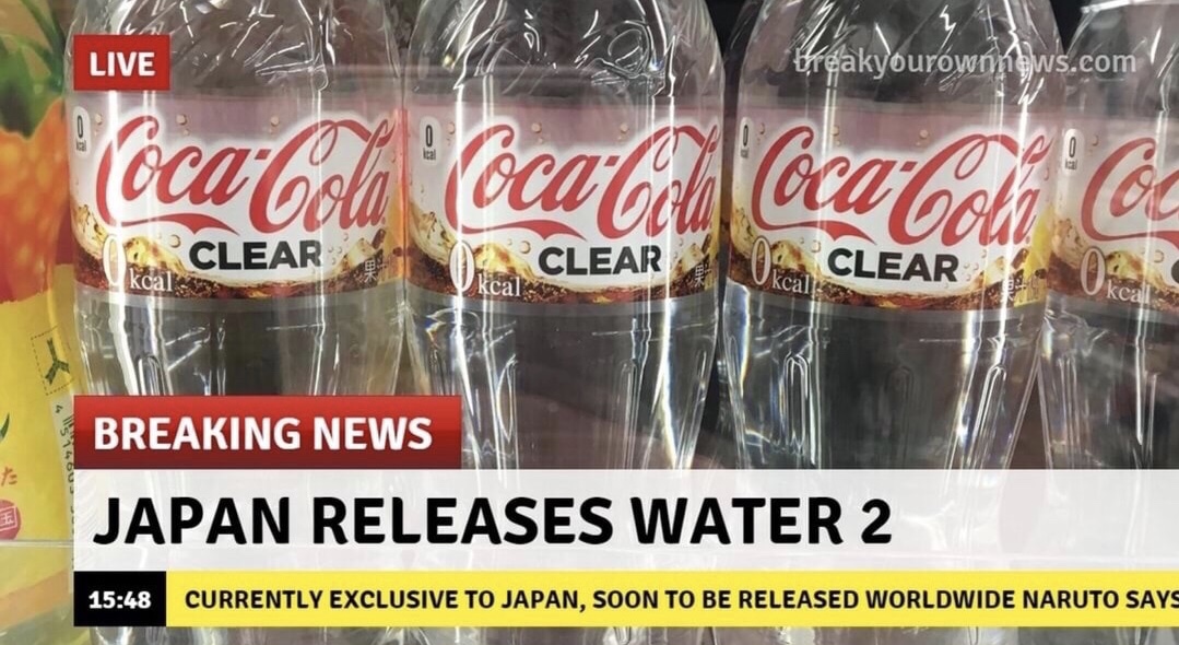 live in japan meme - Live Freakyourownnews.com CocaCola Coca Cola Coca Coli o Clear X Clear kcal Clear Breaking News Japan Releases Water 2 Currently Exclusive To Japan, Soon To Be Released Worldwide Naruto Says