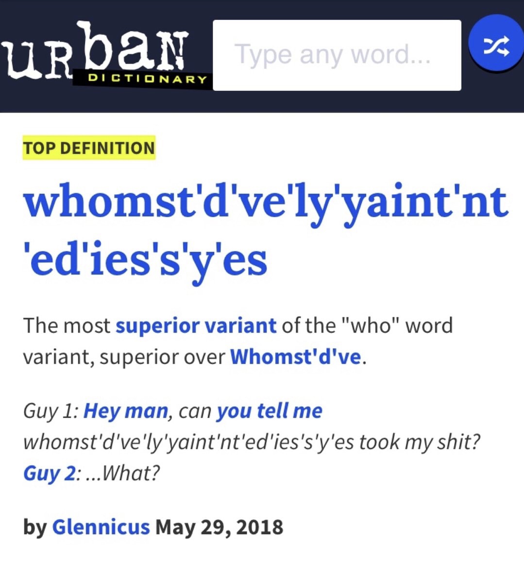 angle - Urban N Type any word... Dictionary Top Definition whomst'd've'ly'yaint'nt 'ed'ies's'y'es The most superior variant of the "who" word variant, superior over Whomst'd've. Guy 1 Hey man, can you tell me whomst'd've'ly'yaint'nt'ed'ies's'y'es took my 
