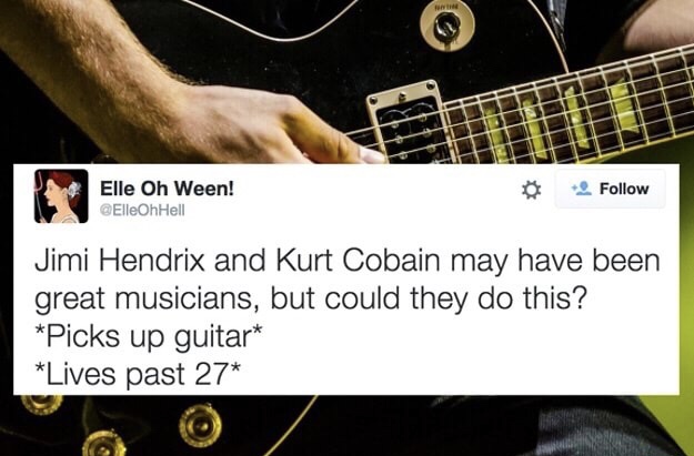hilarious music - Elle Oh Ween! Jimi Hendrix and Kurt Cobain may have been great musicians, but could they do this? Picks up guitar Lives past 27