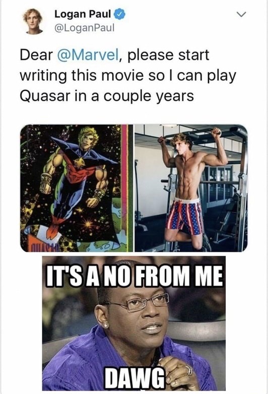 logan paul marvel - Logan Paul Paul Dear , please start writing this movie so I can play Quasar in a couple years It'S A No From Me Dawg