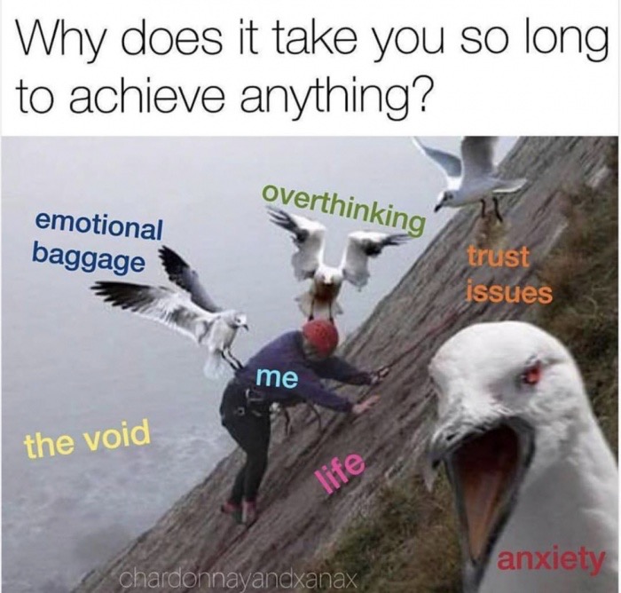 does it take you so long - Why does it take you so long to achieve anything? overthinking emotional baggage trust issues me the void anxiety chardonnayandxanax